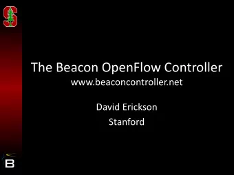 The Beacon OpenFlow Controller  www.beaconcontroller.net  David Erickson  Stanford  Motivation