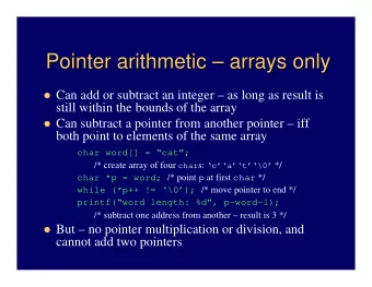 Pointer arithmetic    arrays only  arrays only  Pointer arithmetic  Can add or subtract an