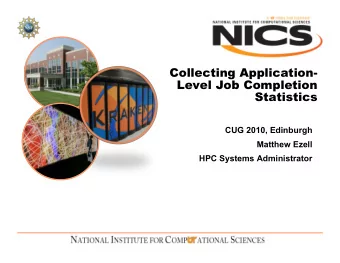 Collecting Application-  Level Job Completion  Statistics  CUG 2010, Edinburgh  Matthew Ezell  HPC