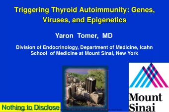 Viruses, and Epigenetics  Yaron  Tomer,  MD  Division of Endocrinology, Department of Medicine,