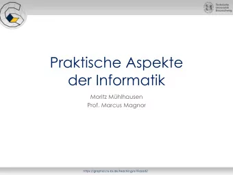 Praktische Aspekte  der Informatik  Moritz Mhlhausen  Prof. Marcus Magnor