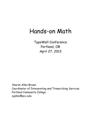 Hands-on Math  TypeWell Conference  Portland, OR  April 27, 2013  Sharon Allen Brown  Coordinator