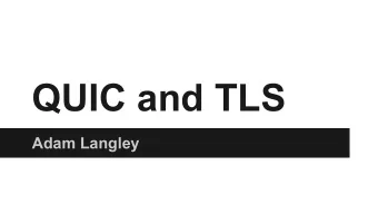 QUIC and TLS  Adam Langley  History   The initial ideas for SPDY involved it being a  UDP