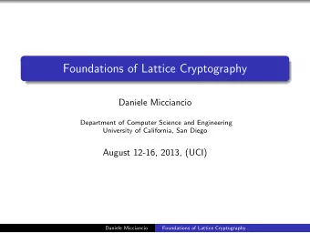 Foundations of Lattice Cryptography  Daniele Micciancio  Department of Computer Science and