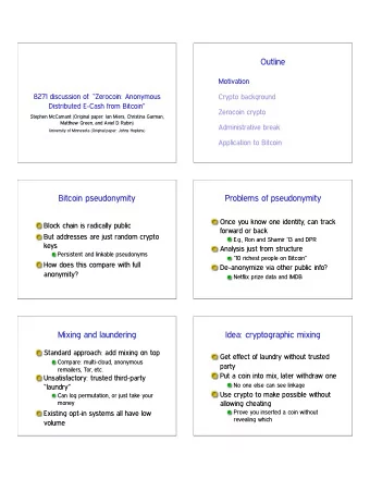 Outline  Motivation  8271 discussion of: Zerocoin: Anonymous  Crypto background  Distributed