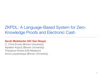 ZKPDL: A Language-Based System for Zero-  Knowledge Proofs and Electronic Cash  Sarah Meiklejohn