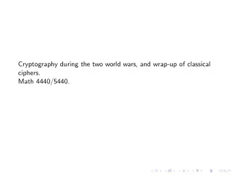 Cryptography during the two world wars, and wrap-up of classical  ciphers.  Math 4440/5440.  First