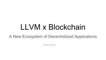 LLVM x Blockchain  A New Ecosystem of Decentralized Applications  Robin Zhong  About Me  Co-founder