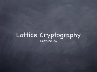 Lattice Cryptography  Lecture 24  Lattices  Lattices A infinite set of points in R n obtained  by
