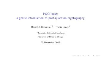 PQCHacks:  a gentle introduction to post-quantum cryptography Daniel J. Bernstein 1 , 2 Tanja Lange