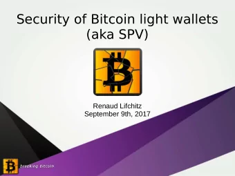 Security of Bitcoin light wallets  (aka SPV)  Renaud Lifchitz  September 9th, 2017  Speakers bio