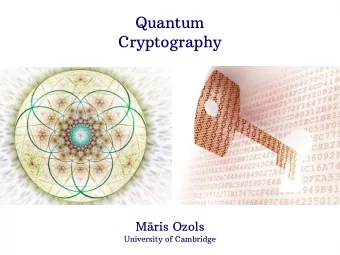 Quantum  Cryptography  Mris Ozols  University of Cambridge  Overview  What are quantum