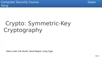 Crypto: Symmetric-Key  Cryptography  Slides credit: Dan Boneh, David Wagner, Doug Tygar  Dawn