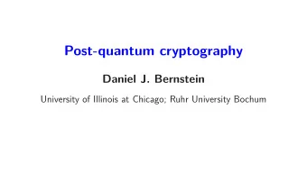 Post-quantum cryptography  Daniel J. Bernstein  University of Illinois at Chicago; Ruhr University