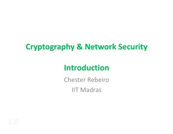 Cryptography &amp; Network Security  Introduction  Introduction  Chester Rebeiro  IIT Madras  CR