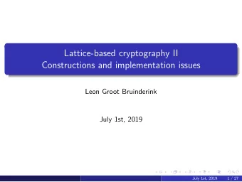Lattice-based cryptography II  Constructions and implementation issues  Leon Groot Bruinderink