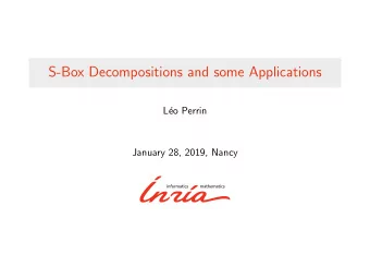 S-Box Decompositions and some Applications  L  eo Perrin  January 28, 2019, Nancy  My Area of