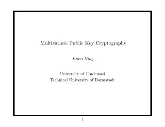 Multivariate Public Key Cryptography  Jintai Ding  University of Cincinnati  Technical University