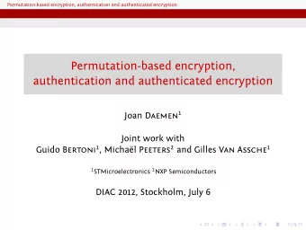 Permutation-based encryption,  authentication and authenticated encryption Joan Daemen 1  Joint