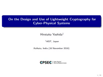On the Design and Use of Lightweight Cryptography for  Cyber-Physical Systems Hirotaka Yoshida 1 1