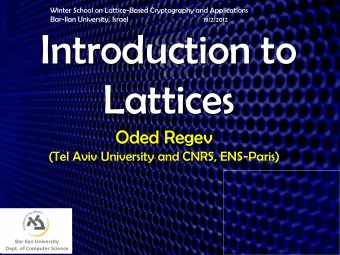Introduction to  Lattices  Oded Regev  (Tel Aviv University and CNRS, ENS-Paris)  Bar-Ilan