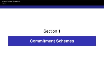 Section 1  Commitment Schemes  Commitment Schemes  Commitment Schemes  Digital analogue of a safe.