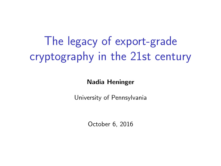 the legacy of export grade cryptography in the 21st