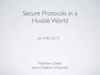 Secure Protocols in a   Hostile World  for CHES 2015 Matthew Green   Johns Hopkins University
