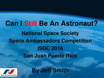 Can I Still Be An Astronaut?  National Space Society  Space Ambassadors Competition  ISDC 2016  San