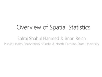 Overview of Spatial Statistics  Safraj Shahul Hameed &amp; Brian Reich  Public Health Foundation of
