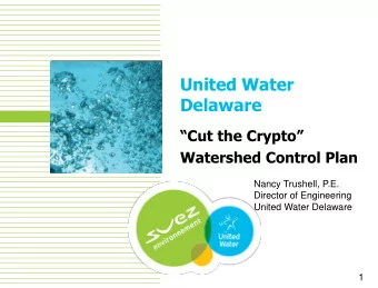 Delaware Cut the Crypto  Watershed Control Plan  Nancy Trushell, P.E.  Director of