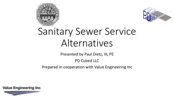 Sanitary Sewer Service  Alternatives  Presented by Paul Dietz, III, PE  PD Cubed LLC  Prepared in