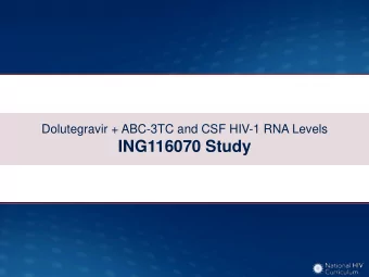 ING116070 Study  Dolutegravir + ABC-3TC and Impact on CSF HIV RNA Levels  ING116070 Study: Design