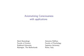 Axiomatizing Consciousness  with applications  Henk Barendregt  Antonino Raffone  Faculty of