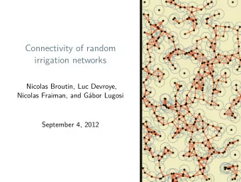 Connectivity of random  irrigation networks  Nicolas Broutin, Luc Devroye,  abor Lugosi  September