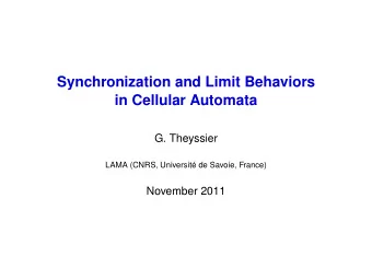 Synchronization and Limit Behaviors  in Cellular Automata  G. Theyssier  LAMA (CNRS, Universit de