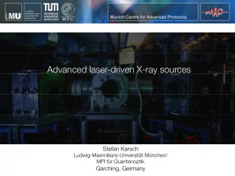 Advanced laser-driven X-ray sources Stefan Karsch Ludwig-Maximilians-Universitt Mnchen/ MPI