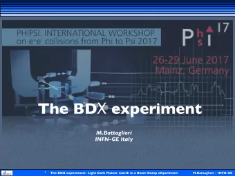 The BD  experiment  M.Battaglieri  INFN-GE Italy  1  The BDX experiment- Light Dark Matter search
