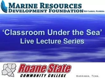 Classroom Under the Sea  Live Lecture Series H A R R I M A N ,  T E N N .  Dr. Chris