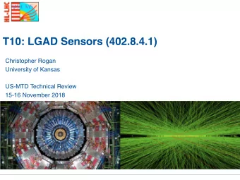 T10: LGAD Sensors (402.8.4.1)  Christopher Rogan  University of Kansas  US-MTD Technical Review