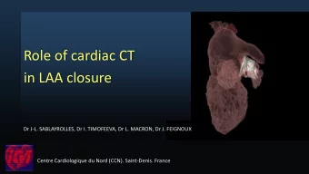 Role of cardiac CT  in LAA closure Dr J-L. SABLAYROLLES, Dr I. TIMOFEEVA, Dr L. MACRON, Dr J.