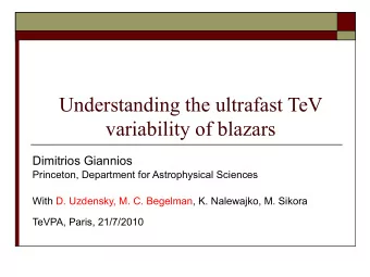 Understanding the ultrafast TeV  variability of blazars  Dimitrios Giannios  Princeton, Department