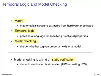 Temporal Logic and Model Checking  Model  mathematical structure extracted from hardware or