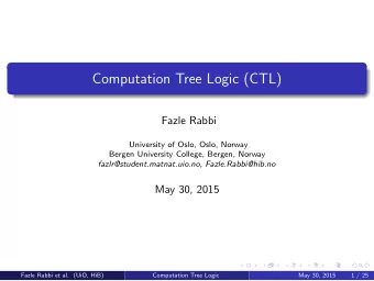 Computation Tree Logic (CTL)  Fazle Rabbi  University of Oslo, Oslo, Norway  Bergen University