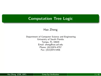 Computation Tree Logic  Hao Zheng  Department of Computer Science and Engineering  University of