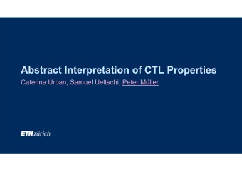 Abstract Interpretation of CTL Properties  Caterina Urban, Samuel Ueltschi, Peter Mller