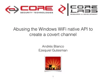 Abusing the Windows WiFi native API to  create a covert channel  Andrs Blanco  Ezequiel Gutesman