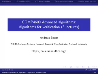 COMP4600 Advanced algorithms:  Algorithms for verification (3 lectures)  Andreas Bauer  NICTA