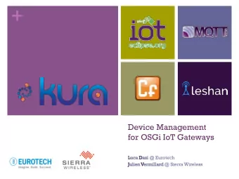 +  Device Management  for OSGi IoT Gateways  Luca  uca Dazi @ Eurotech  Julien  ien Vermi  rmilla