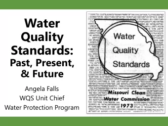 Water  Quality  Standards:  Past, Present,  &amp; Future  Angela Falls  WQS Unit Chief  Water